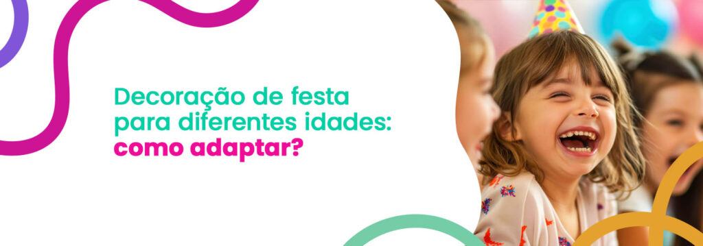 Decoração de festa para diferentes idades: como adaptar?
